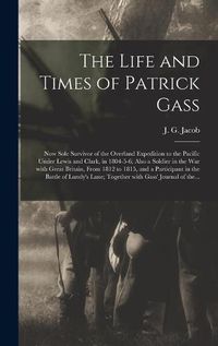 Cover image for The Life and Times of Patrick Gass [microform]