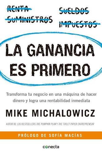 Cover image for La ganancia es primero: Transforma tu negocio en una maquina de hacer dinero y logra una rentabilidad inmediata / Profit First: Transforma tu negocio en una maquina de hacer dinero y logra una rentabilidad inmediata