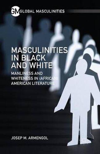 Cover image for Masculinities in Black and White: Manliness and Whiteness in (African) American Literature