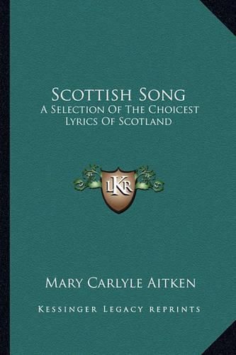 Cover image for Scottish Song: A Selection of the Choicest Lyrics of Scotland