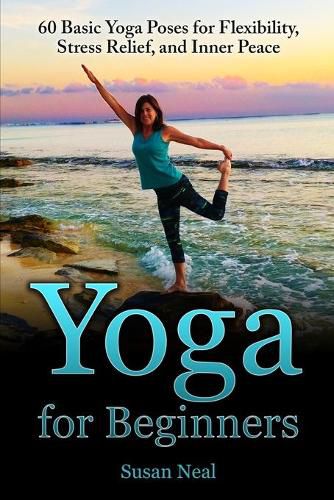 Cover image for Yoga for Beginners: 60 Basic Yoga Poses for Flexibility, Stress Relief, and Inner Peace