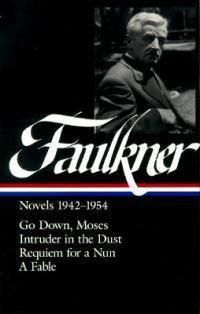 Cover image for William Faulkner Novels 1942-1954 (LOA #73): Go Down, Moses / Intruder in the Dust / Requiem for a Nun / A Fable