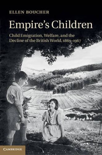 Cover image for Empire's Children: Child Emigration, Welfare, and the Decline of the British World, 1869-1967