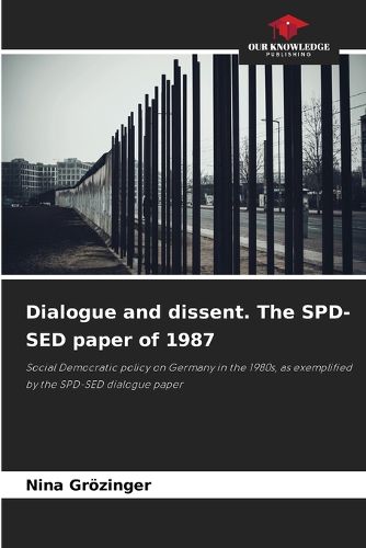 Cover image for Dialogue and dissent. The SPD-SED paper of 1987