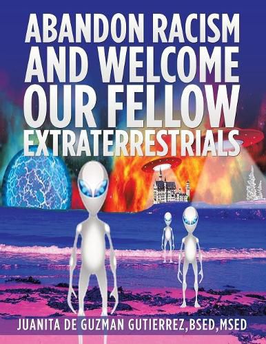 Cover image for Abandon Racism and Welcome Our Fellow Extraterrestrials