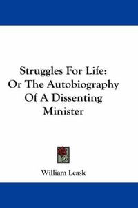 Cover image for Struggles for Life: Or the Autobiography of a Dissenting Minister