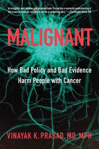 Cover image for Malignant: How Bad Policy and Bad Evidence Harm People with Cancer