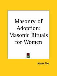 Cover image for Masonry of Adoption: (Masonic Rituals for Women)