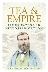 Cover image for Tea and Empire: James Taylor in Victorian Ceylon