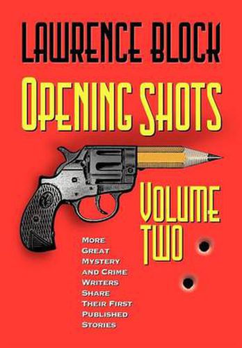 Cover image for Opening Shots - Volume Two: More Great Mystery and Crime Writers Share Their First Published Stories