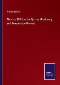 Cover image for Thomas Shillitoe, the Quaker Missionary and Temperance Pioneer