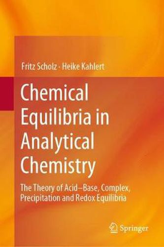 Cover image for Chemical Equilibria in Analytical Chemistry: The Theory of Acid-Base, Complex, Precipitation and Redox Equilibria