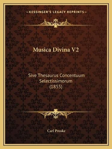 Cover image for Musica Divina V2: Sive Thesaurus Concentuum Selectissimorum (1855)