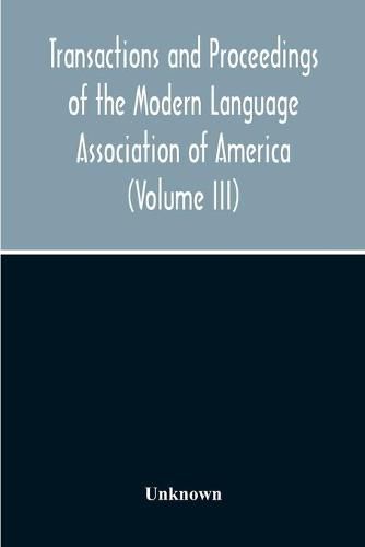 Cover image for Transactions And Proceedings Of The Modern Language Association Of America (Volume Iii)