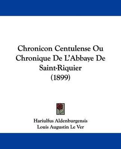 Cover image for Chronicon Centulense Ou Chronique de L'Abbaye de Saint-Riquier (1899)