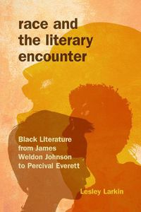 Cover image for Race and the Literary Encounter: Black Literature from James Weldon Johnson to Percival Everett