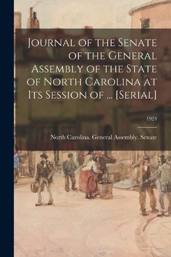 Cover image for Journal of the Senate of the General Assembly of the State of North Carolina at Its Session of ... [serial]; 1924