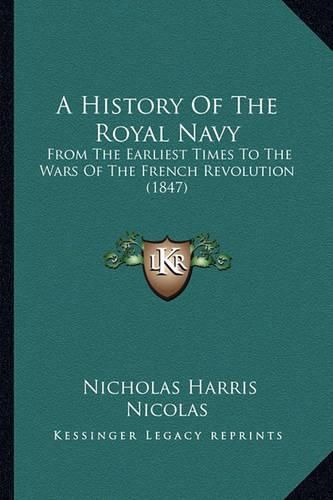 A History of the Royal Navy: From the Earliest Times to the Wars of the French Revolution (1847)