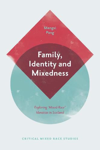 Cover image for Family, Identity and Mixedness: Exploring 'Mixed-Race' Identities in Scotland