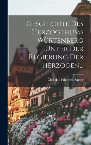 Cover image for Geschichte Des Herzogthums Wuertenberg Unter Der Regierung Der Herzogen...