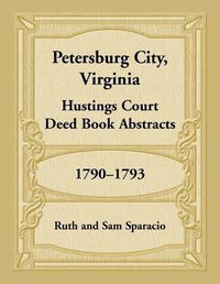 Cover image for Petersburg City, Virginia Hustings Court Deed Book, 1790-1793