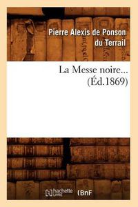 Cover image for La Messe Noire. Tome 1 (Ed.1869)