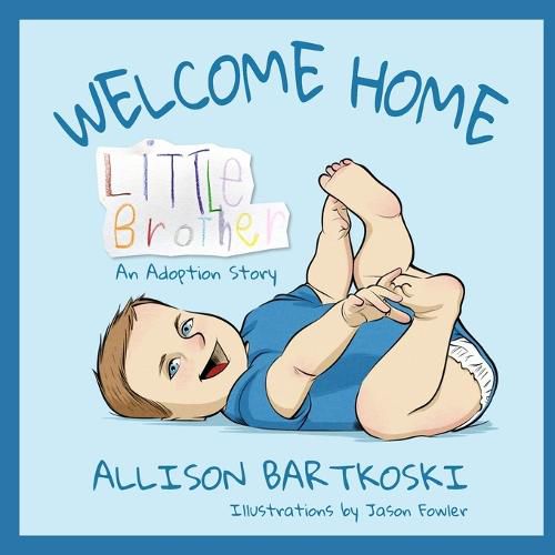 Cover image for Welcome Home, Little Brother, An Adoption Story