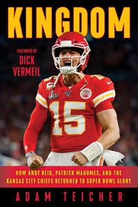 Cover image for Kingdom: How Andy Reid, Patrick Mahomes, and the Kansas City Chiefs Returned to Super Bowl Glory