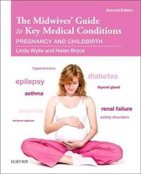 Cover image for The Midwives' Guide to Key Medical Conditions: Pregnancy and Childbirth