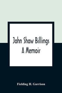 Cover image for John Shaw Billings: A Memoir