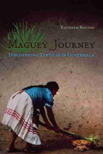 Cover image for Maguey Journey: Discovering Textiles in Guatemala