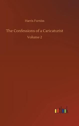 The Confessions of a Caricaturist: Volume 2