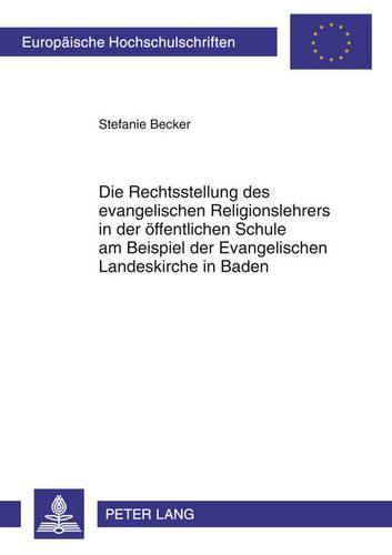 Cover image for Die Rechtsstellung Des Evangelischen Religionslehrers in Der Oeffentlichen Schule Am Beispiel Der Evangelischen Landeskirche in Baden