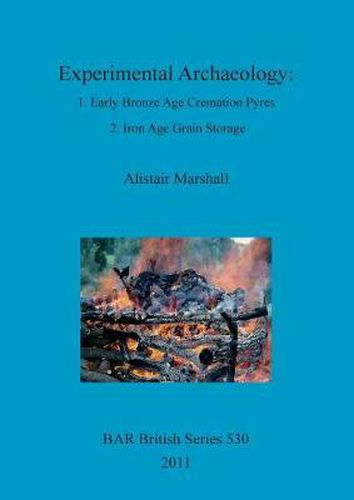 Cover image for Experimental Archaeology: 1. Early Bronze Age Cremation Pyres 2. Iron Age Grain Storage