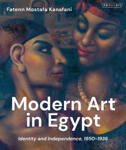 Cover image for Modern Art in Egypt: Identity and Independence, 1850-1936