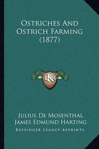 Cover image for Ostriches and Ostrich Farming (1877)