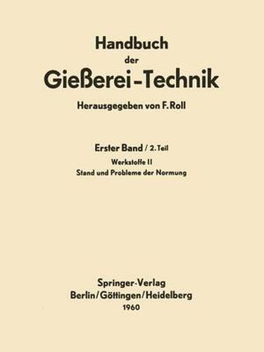 Cover image for Handbuch der Giesserei-Technik: Erster Band / 2. Teil Werkstoffe II Stand und Probleme der Normung