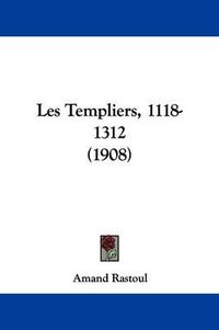 Cover image for Les Templiers, 1118-1312 (1908)