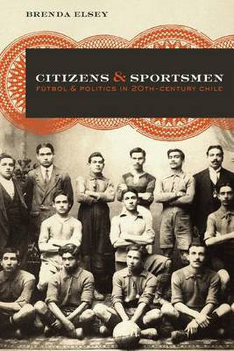 Cover image for Citizens and Sportsmen: Futbol and Politics in Twentieth-Century Chile
