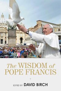 Cover image for The Wisdom of Pope Francis
