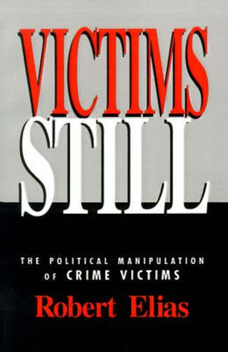 Cover image for Victims Still: The Political Manipulation of Crime Victims