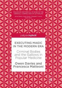 Cover image for Executing Magic in the Modern Era: Criminal Bodies and the Gallows in Popular Medicine