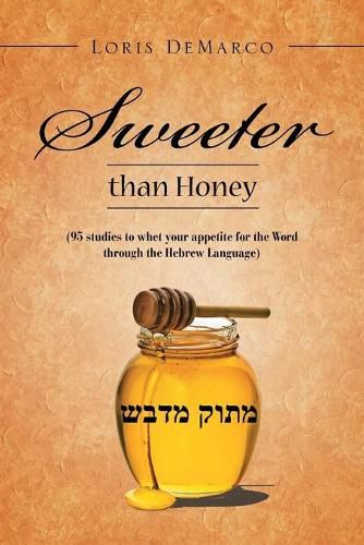 Cover image for Sweeter Than Honey: (95 Studies to Whet Your Appetite for the Word Through the Hebrew Language)