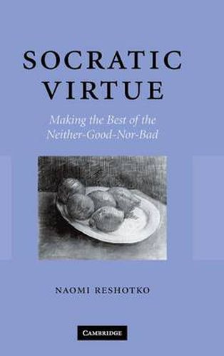 Cover image for Socratic Virtue: Making the Best of the Neither-Good-Nor-Bad