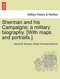 Cover image for Sherman and his Campaigns: a military biography. [With maps and portraits.]