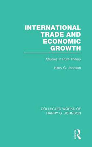 Cover image for International Trade and Economic Growth (Collected Works of Harry Johnson): Studies in Pure Theory