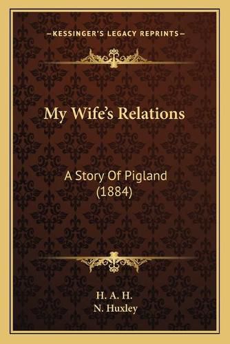 Cover image for My Wife's Relations: A Story of Pigland (1884)