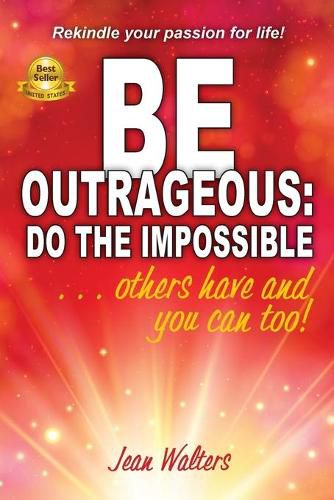 Cover image for Be Outrageous: Do the Impossible: Others have and you can too!