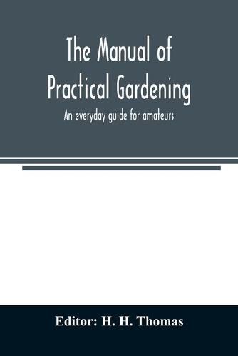 The manual of practical gardening; an everyday guide for amateurs