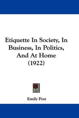 Etiquette in Society, in Business, in Politics, and at Home (1922)